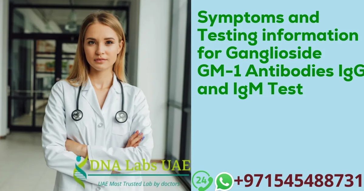 Symptoms and Testing information for Ganglioside GM-1 Antibodies IgG and IgM Test