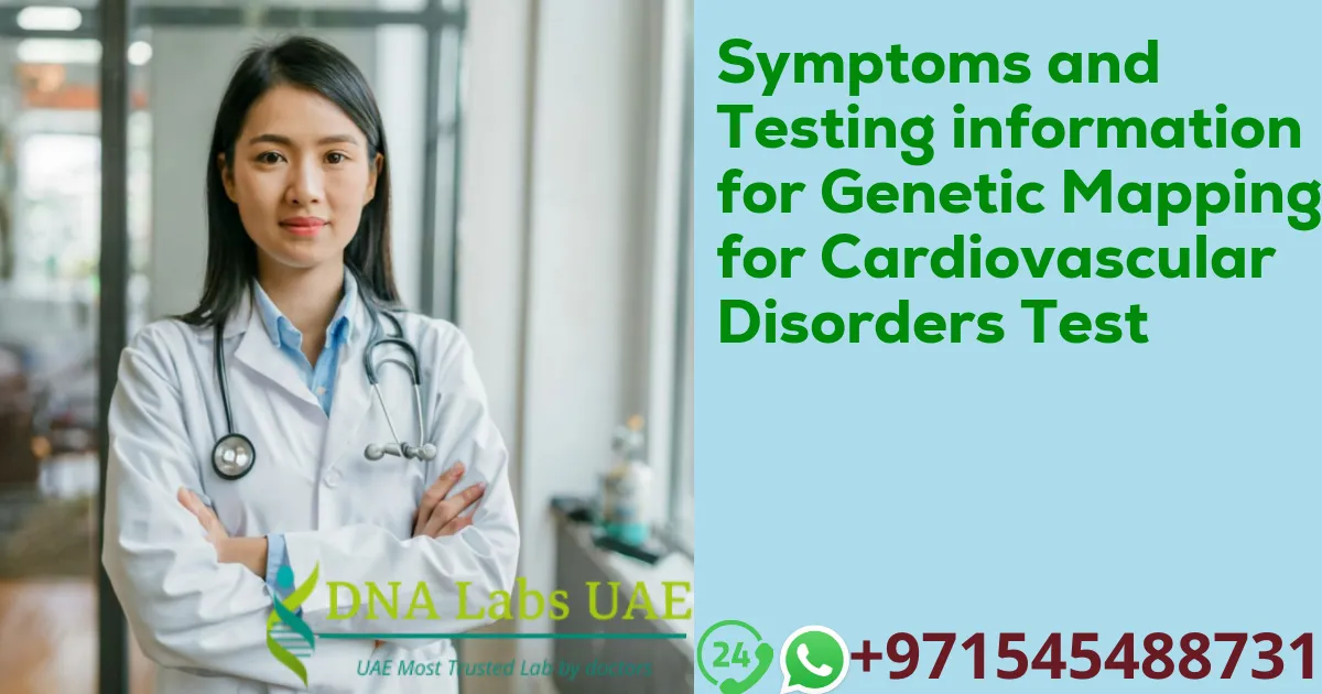 Symptoms and Testing information for Genetic Mapping for Cardiovascular Disorders Test