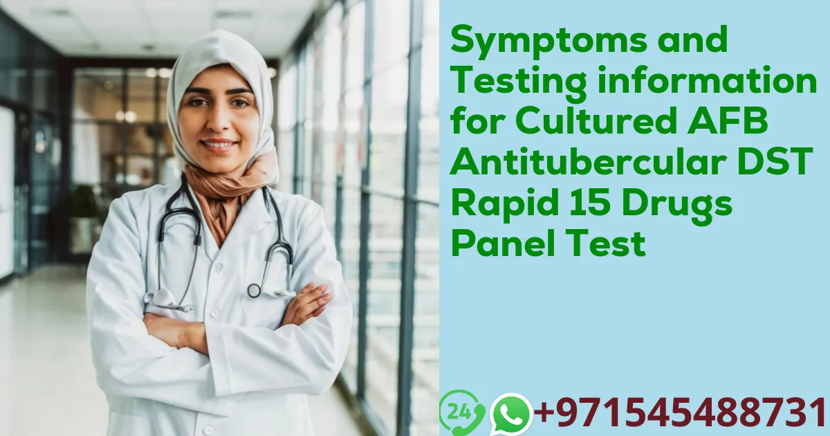 Symptoms and Testing information for Cultured AFB Antitubercular DST Rapid 15 Drugs Panel Test