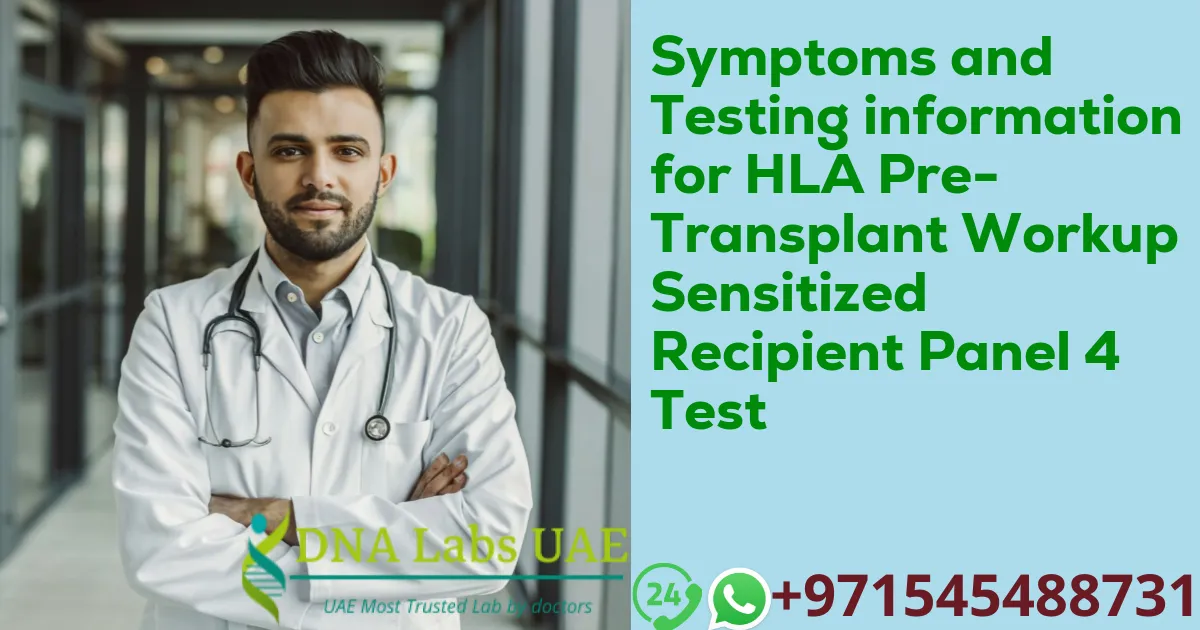 Symptoms and Testing information for HLA Pre-Transplant Workup Sensitized Recipient Panel 4 Test