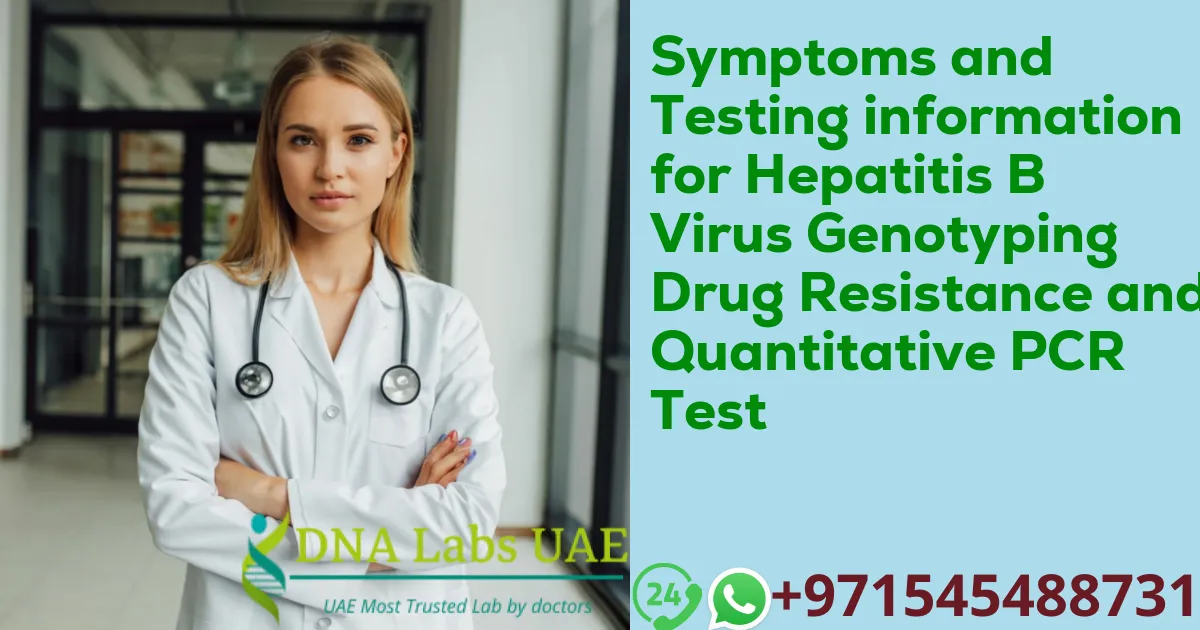 Symptoms and Testing information for Hepatitis B Virus Genotyping Drug Resistance and Quantitative PCR Test