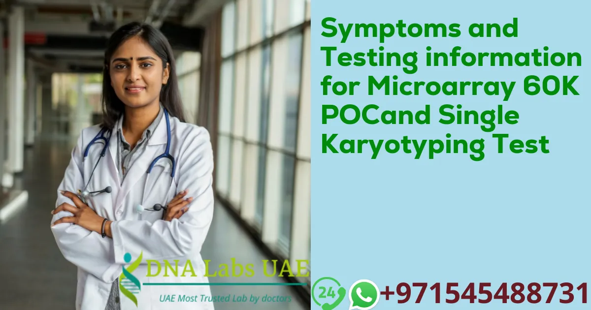 Symptoms and Testing information for Microarray 60K POCand Single Karyotyping Test