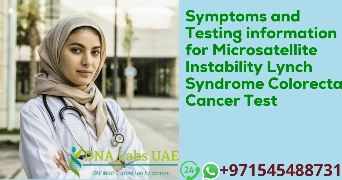 Symptoms and Testing information for Microsatellite Instability Lynch Syndrome Colorectal Cancer Test