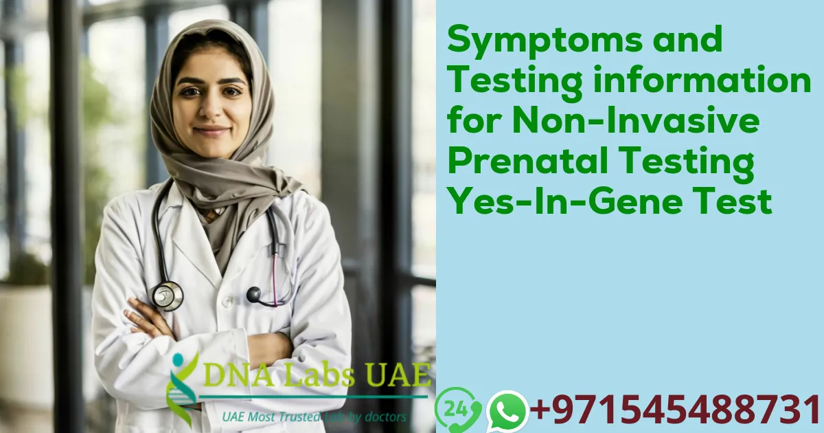 Symptoms and Testing information for Non-Invasive Prenatal Testing Yes-In-Gene Test