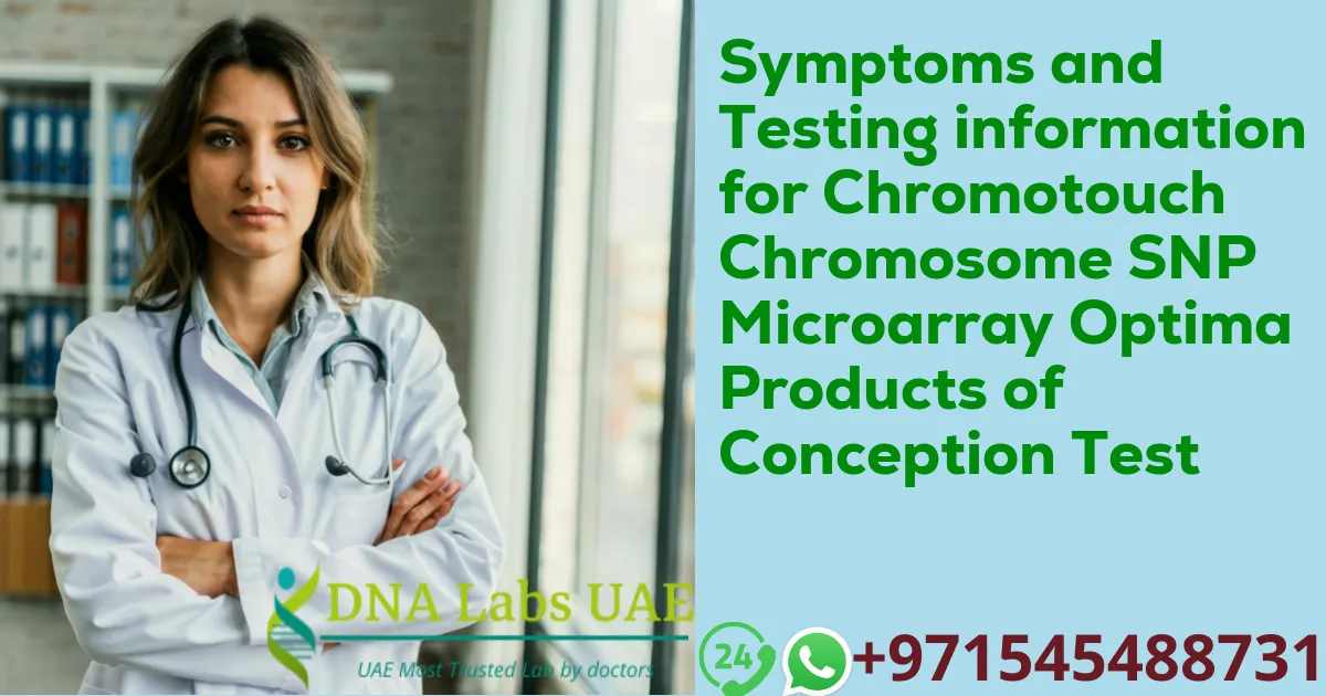 Symptoms and Testing information for Chromotouch Chromosome SNP Microarray Optima Products of Conception Test