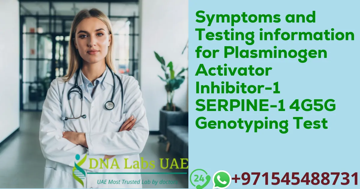 Symptoms and Testing information for Plasminogen Activator Inhibitor-1 SERPINE-1 4G5G Genotyping Test