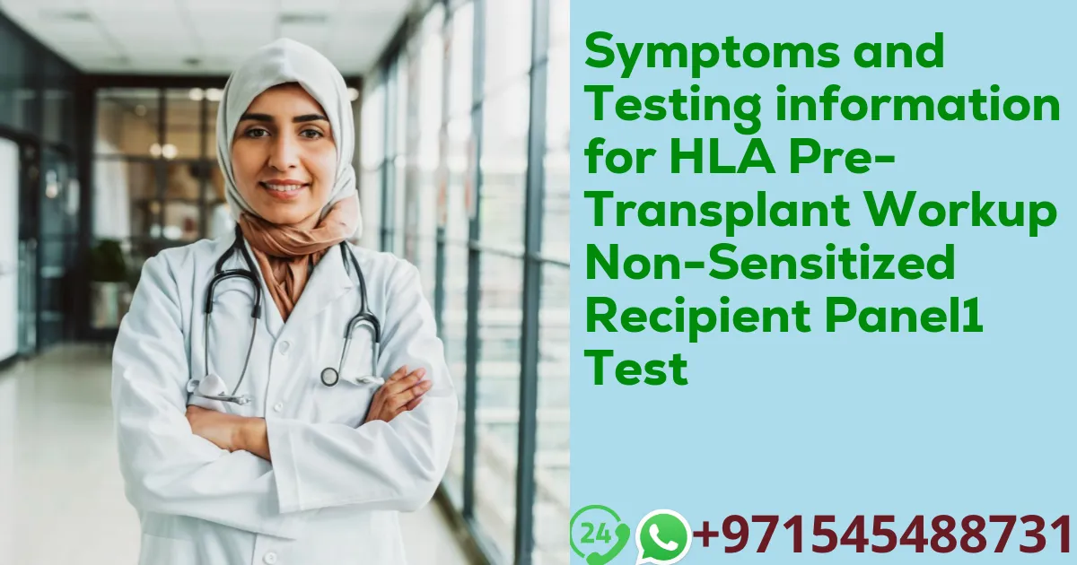 Symptoms and Testing information for HLA Pre-Transplant Workup Non-Sensitized Recipient Panel1 Test