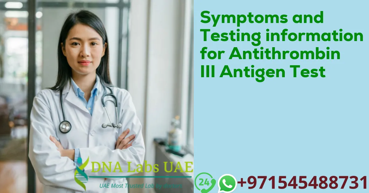 Symptoms and Testing information for Antithrombin III Antigen Test