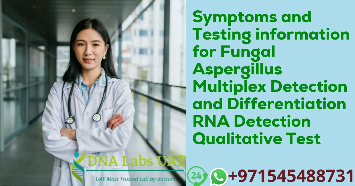 Symptoms and Testing information for Fungal Aspergillus Multiplex Detection and Differentiation RNA Detection Qualitative Test