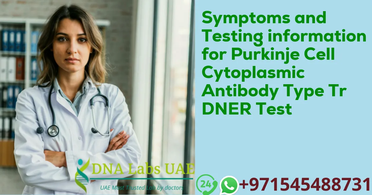 Symptoms and Testing information for Purkinje Cell Cytoplasmic Antibody Type Tr DNER Test