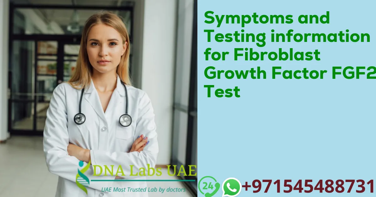 Symptoms and Testing information for Fibroblast Growth Factor FGF2 Test