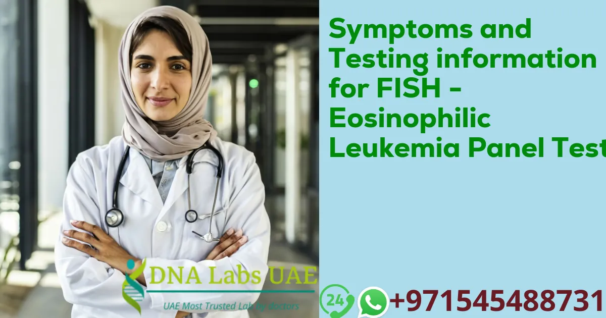 Symptoms and Testing information for FISH - Eosinophilic Leukemia Panel Test