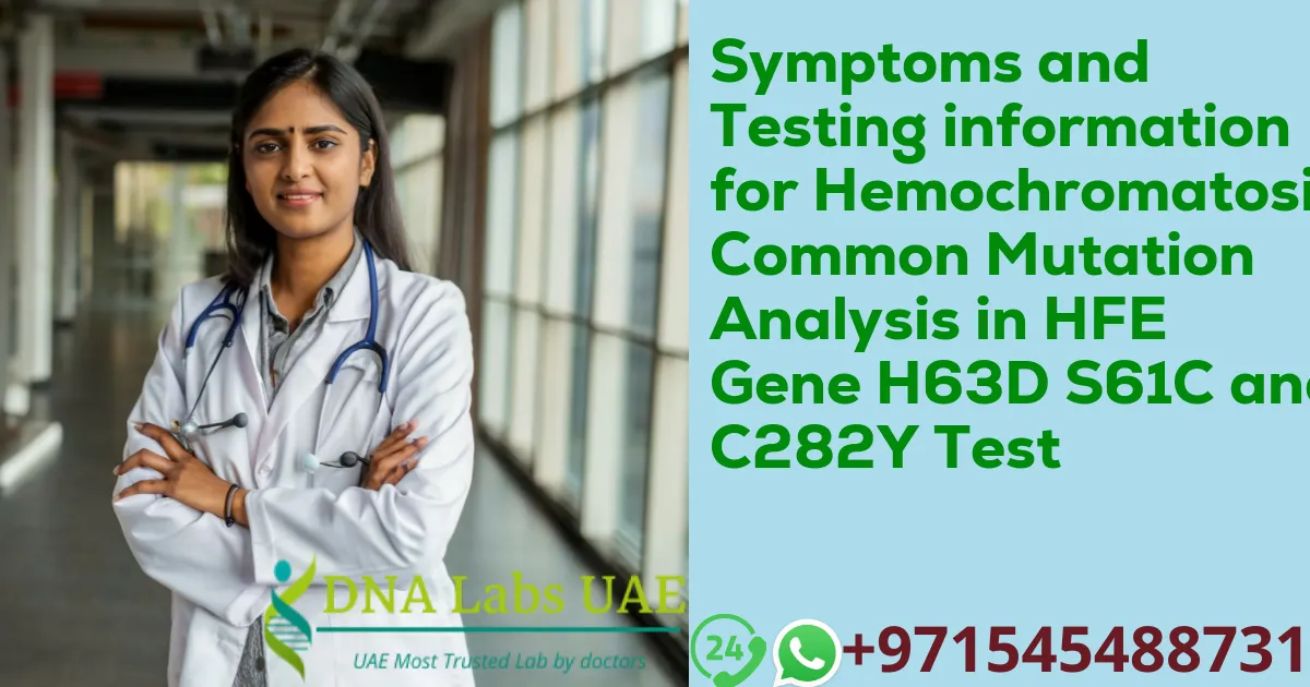 Symptoms and Testing information for Hemochromatosis Common Mutation Analysis in HFE Gene H63D S61C and C282Y Test