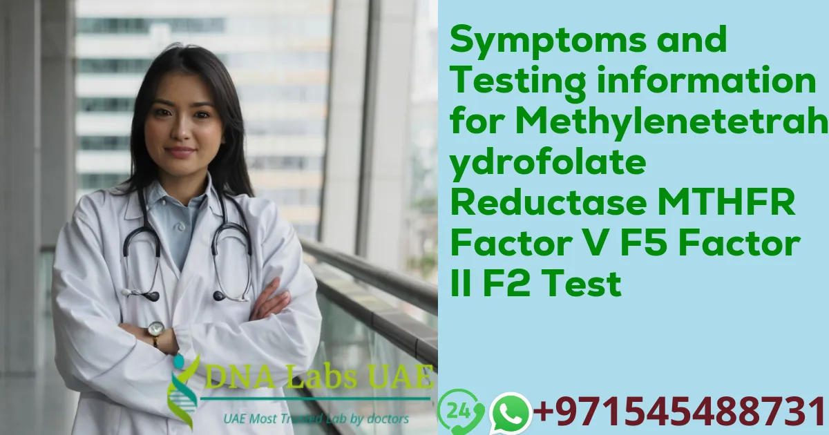 Symptoms and Testing information for Methylenetetrahydrofolate Reductase MTHFR Factor V F5 Factor II F2 Test