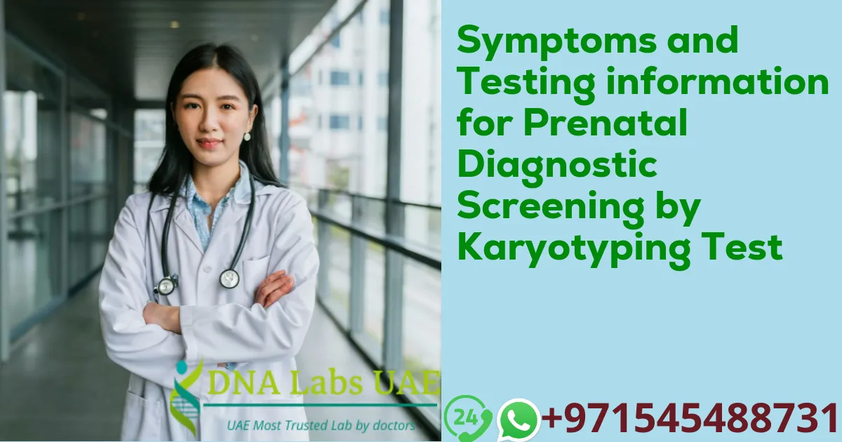 Symptoms and Testing information for Prenatal Diagnostic Screening by Karyotyping Test