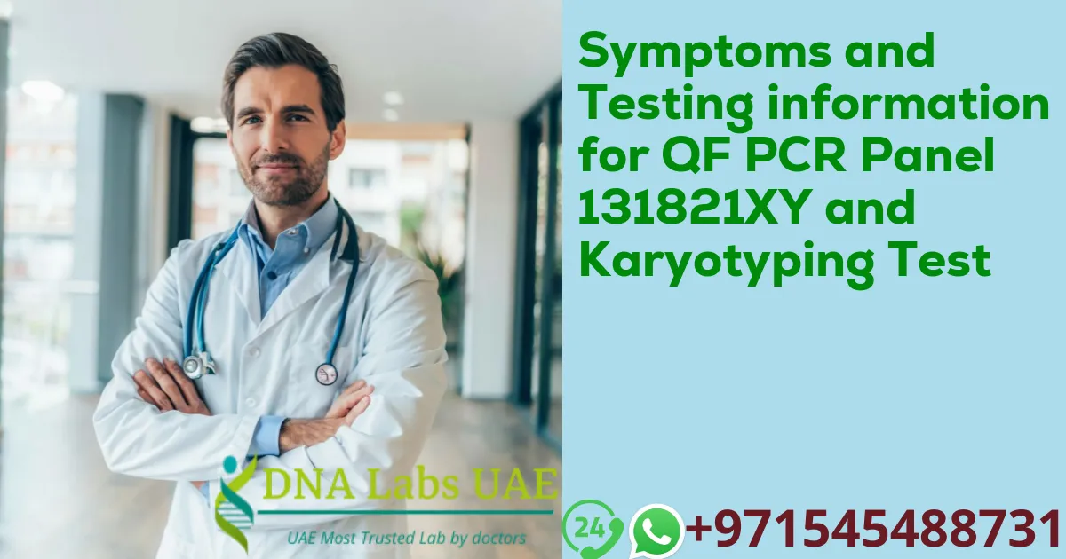 Symptoms and Testing information for QF PCR Panel 131821XY and Karyotyping Test