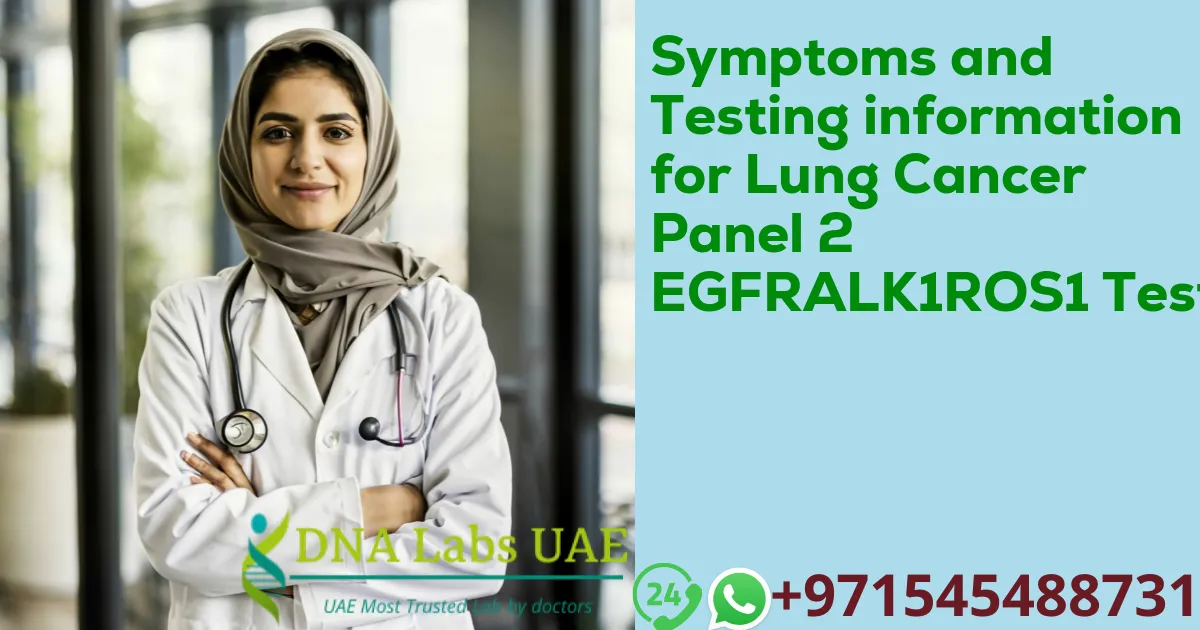 Symptoms and Testing information for Lung Cancer Panel 2 EGFRALK1ROS1 Test