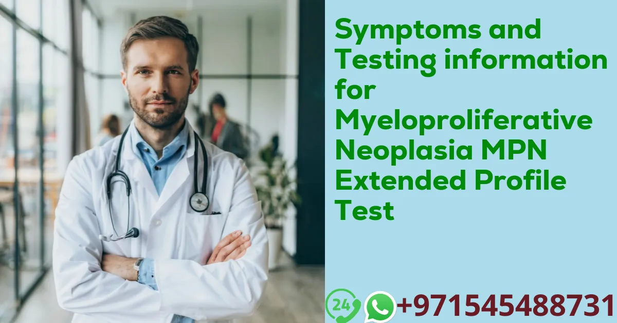 Symptoms and Testing information for Myeloproliferative Neoplasia MPN Extended Profile Test