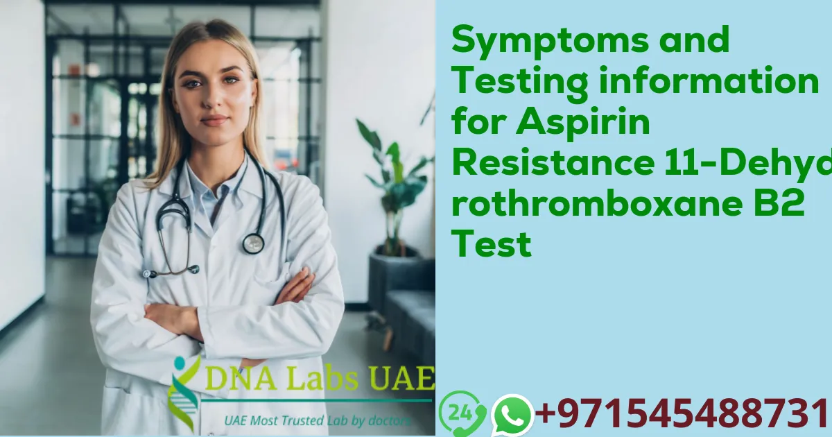 Symptoms and Testing information for Aspirin Resistance 11-Dehydrothromboxane B2 Test