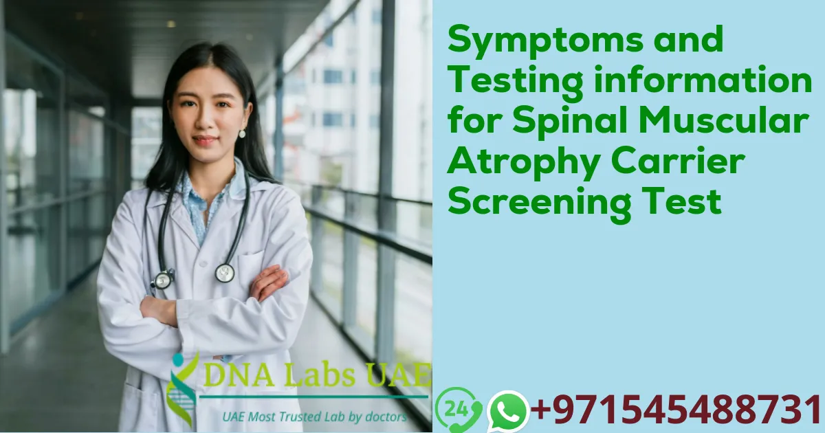 Symptoms and Testing information for Spinal Muscular Atrophy Carrier Screening Test