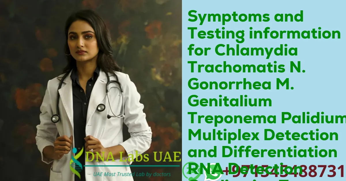 Symptoms and Testing information for Chlamydia Trachomatis N. Gonorrhea M. Genitalium Treponema Palidium Multiplex Detection and Differentiation RNA Detection Qualitative Test