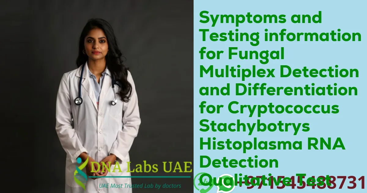 Symptoms and Testing information for Fungal Multiplex Detection and Differentiation for Cryptococcus Stachybotrys Histoplasma RNA Detection Qualitative Test