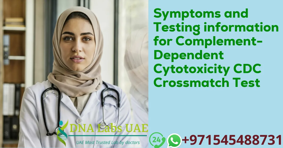 Symptoms and Testing information for Complement-Dependent Cytotoxicity CDC Crossmatch Test