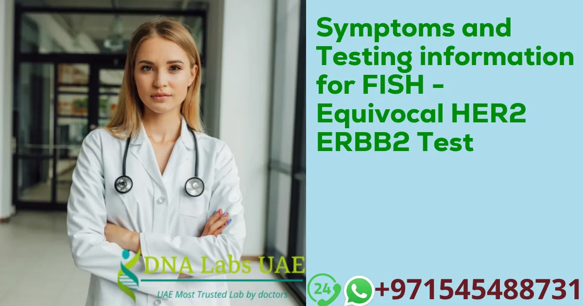 Symptoms and Testing information for FISH - Equivocal HER2 ERBB2 Test