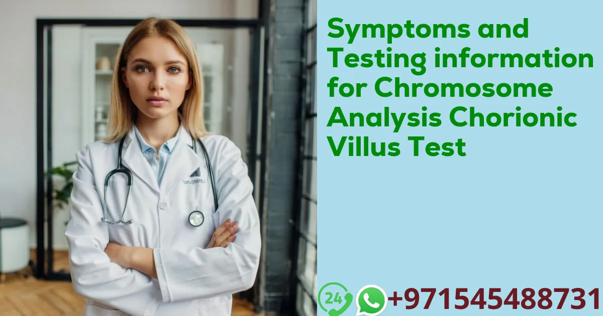 Symptoms and Testing information for Chromosome Analysis Chorionic Villus Test