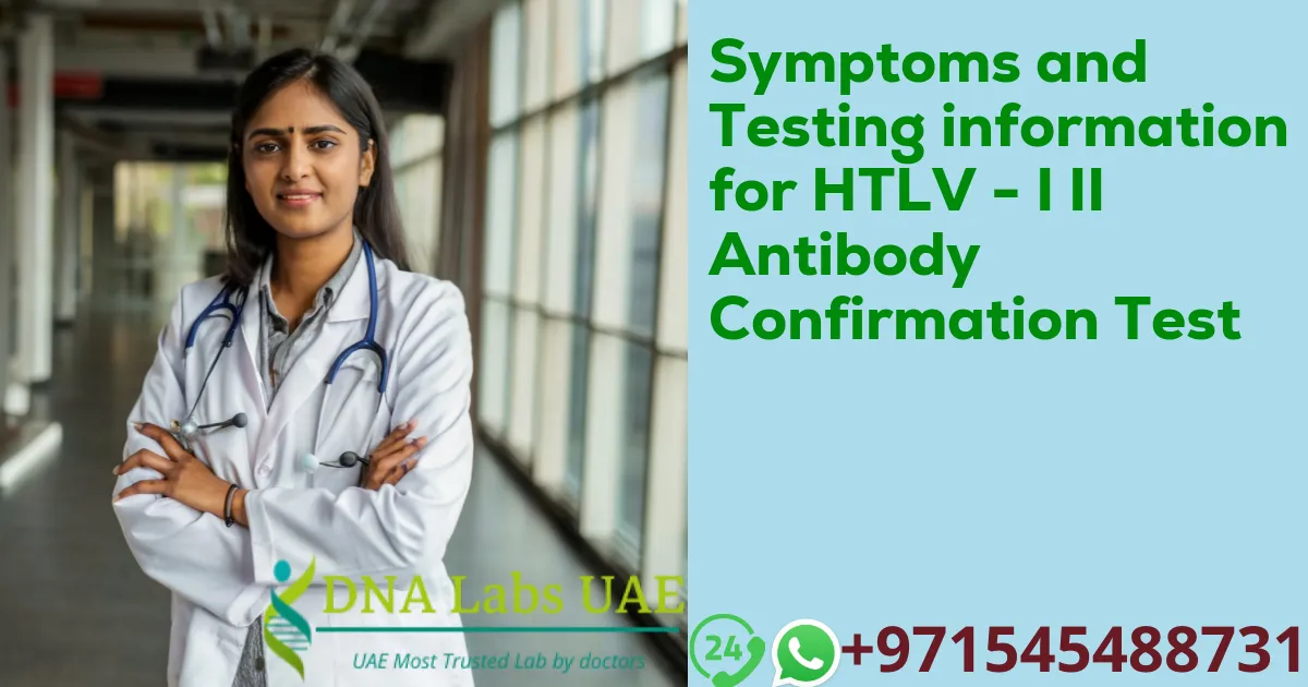 Symptoms and Testing information for HTLV - I II Antibody Confirmation Test