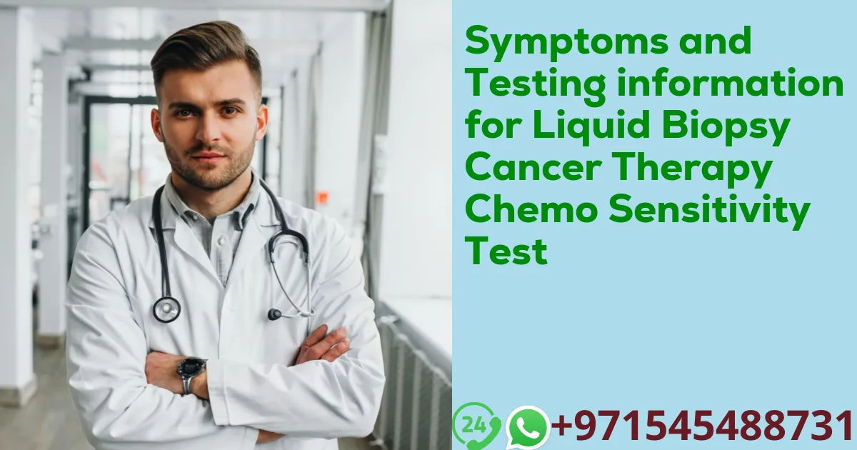 Symptoms and Testing information for Liquid Biopsy Cancer Therapy Chemo Sensitivity Test