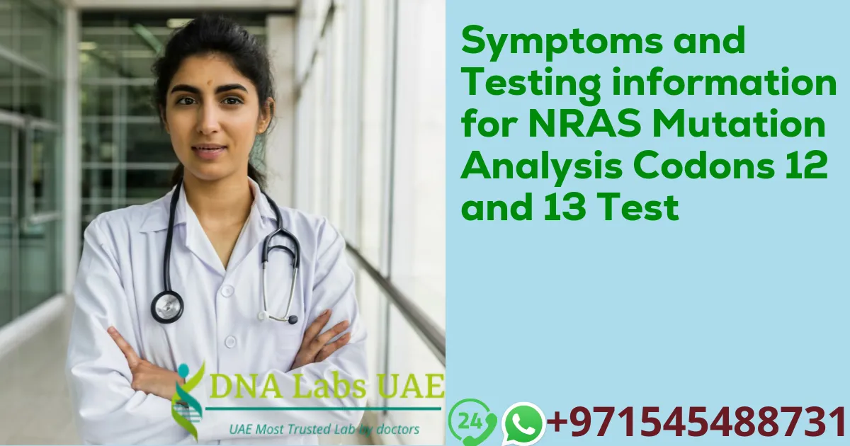 Symptoms and Testing information for NRAS Mutation Analysis Codons 12 and 13 Test