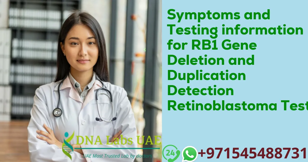 Symptoms and Testing information for RB1 Gene Deletion and Duplication Detection Retinoblastoma Test