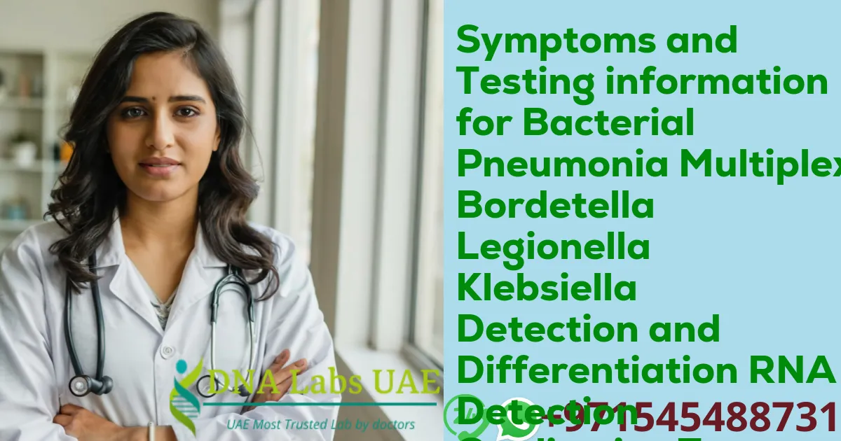 Symptoms and Testing information for Bacterial Pneumonia Multiplex Bordetella Legionella Klebsiella Detection and Differentiation RNA Detection Qualitative Test