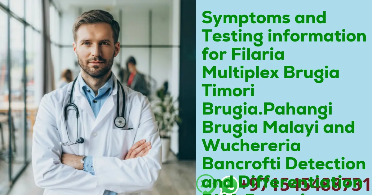 Symptoms and Testing information for Filaria Multiplex Brugia Timori Brugia.Pahangi Brugia Malayi and Wuchereria Bancrofti Detection and Differentiation RNA Detection Qualitative Test