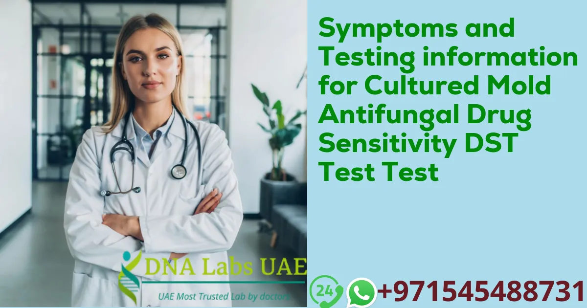 Symptoms and Testing information for Cultured Mold Antifungal Drug Sensitivity DST Test Test