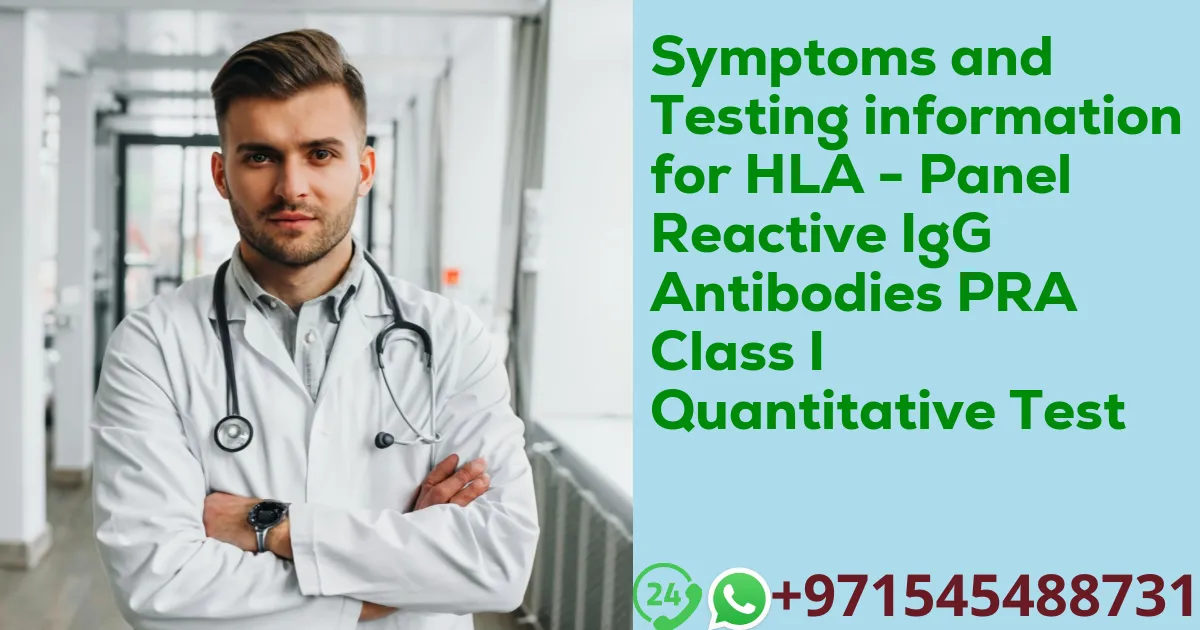 Symptoms and Testing information for HLA - Panel Reactive IgG Antibodies PRA Class I Quantitative Test