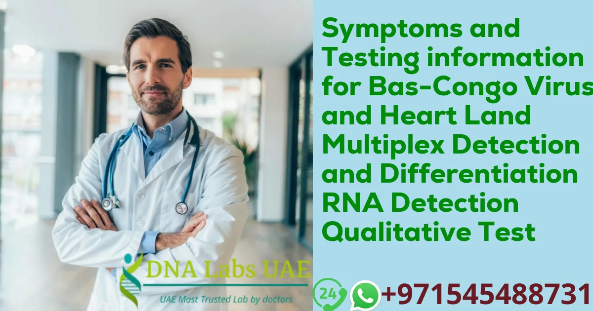 Symptoms and Testing information for Bas-Congo Virus and Heart Land Multiplex Detection and Differentiation RNA Detection Qualitative Test