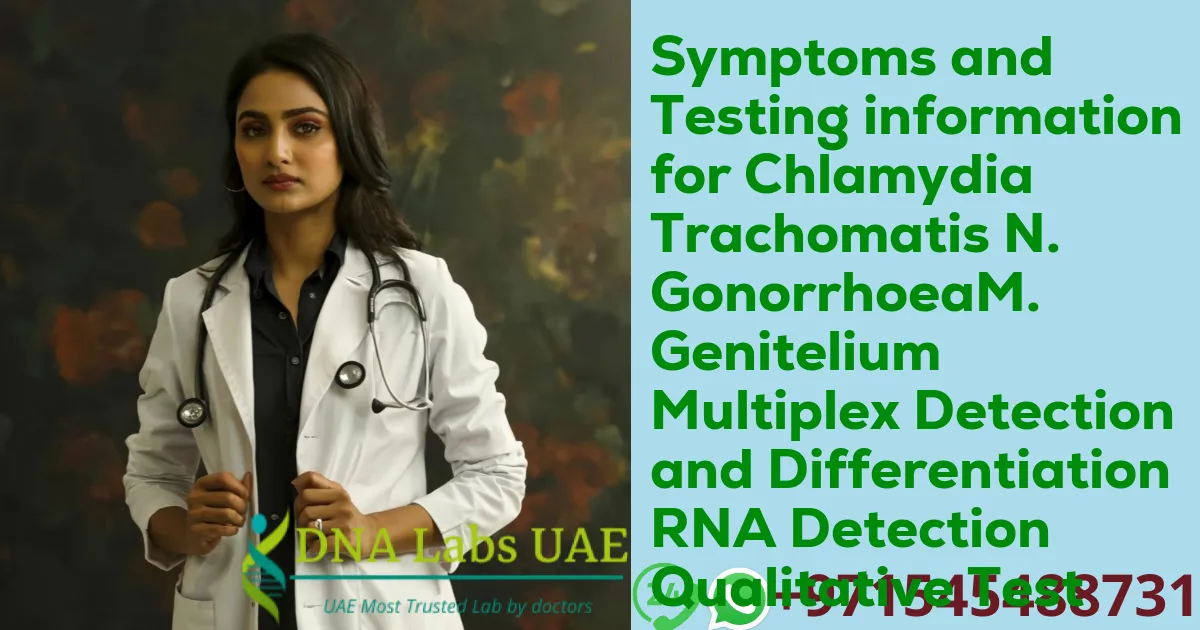 Symptoms and Testing information for Chlamydia Trachomatis N. GonorrhoeaM. Genitelium Multiplex Detection and Differentiation RNA Detection Qualitative Test