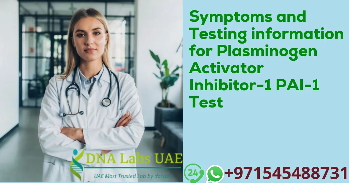 Symptoms and Testing information for Plasminogen Activator Inhibitor-1 PAI-1 Test