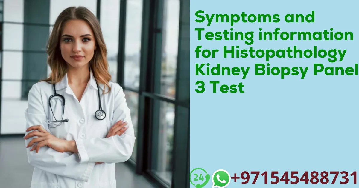 Symptoms and Testing information for Histopathology Kidney Biopsy Panel 3 Test