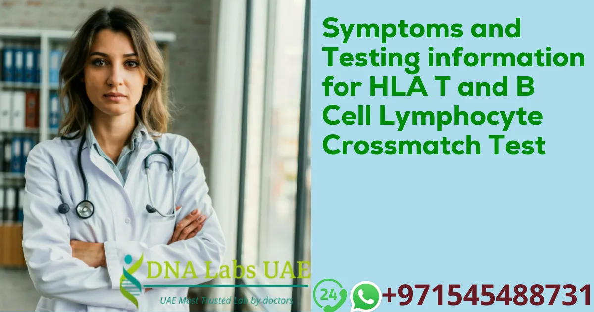 Symptoms and Testing information for HLA T and B Cell Lymphocyte Crossmatch Test