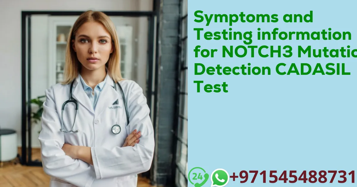 Symptoms and Testing information for NOTCH3 Mutation Detection CADASIL Test