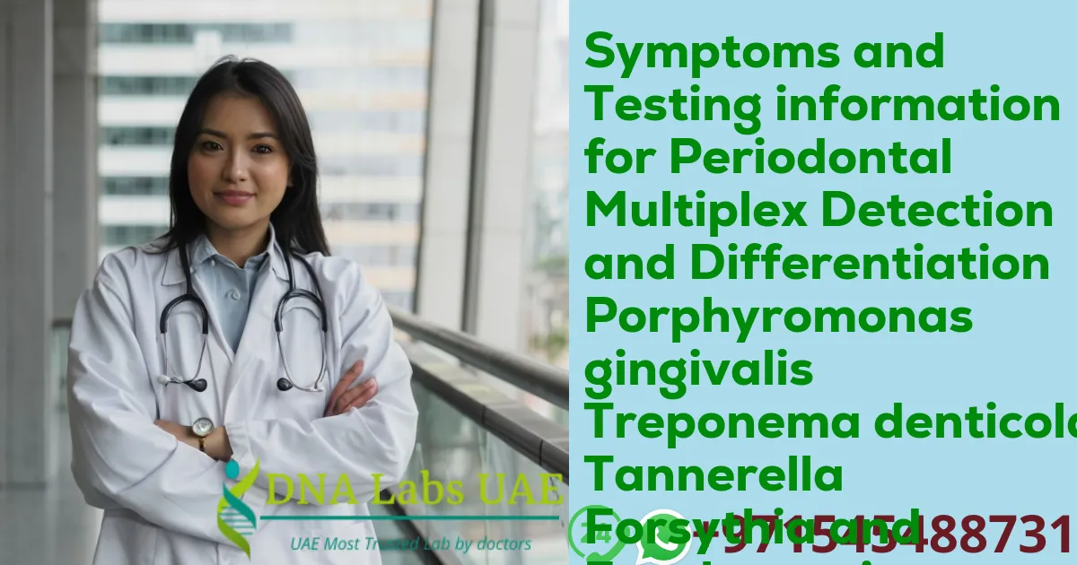 Symptoms and Testing information for Periodontal Multiplex Detection and Differentiation Porphyromonas gingivalis Treponema denticola Tannerella Forsythia and Fusobacterium nucleatum RNA Detection Qualitative Test