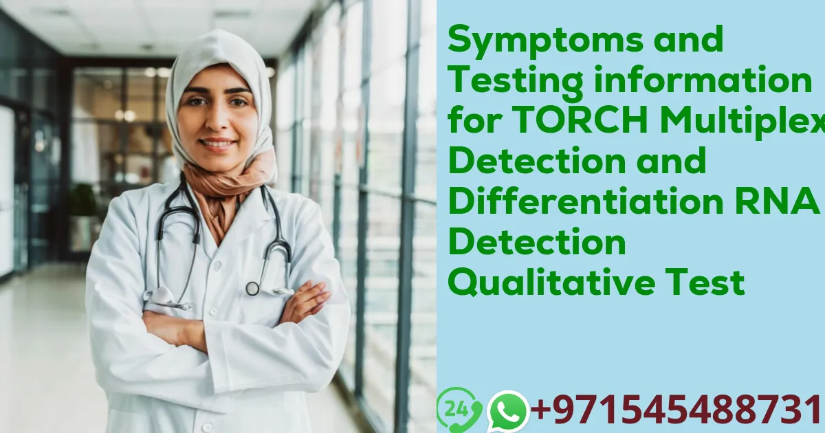 Symptoms and Testing information for TORCH Multiplex Detection and Differentiation RNA Detection Qualitative Test