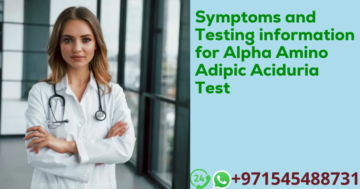 Symptoms and Testing information for Alpha Amino Adipic Aciduria Test