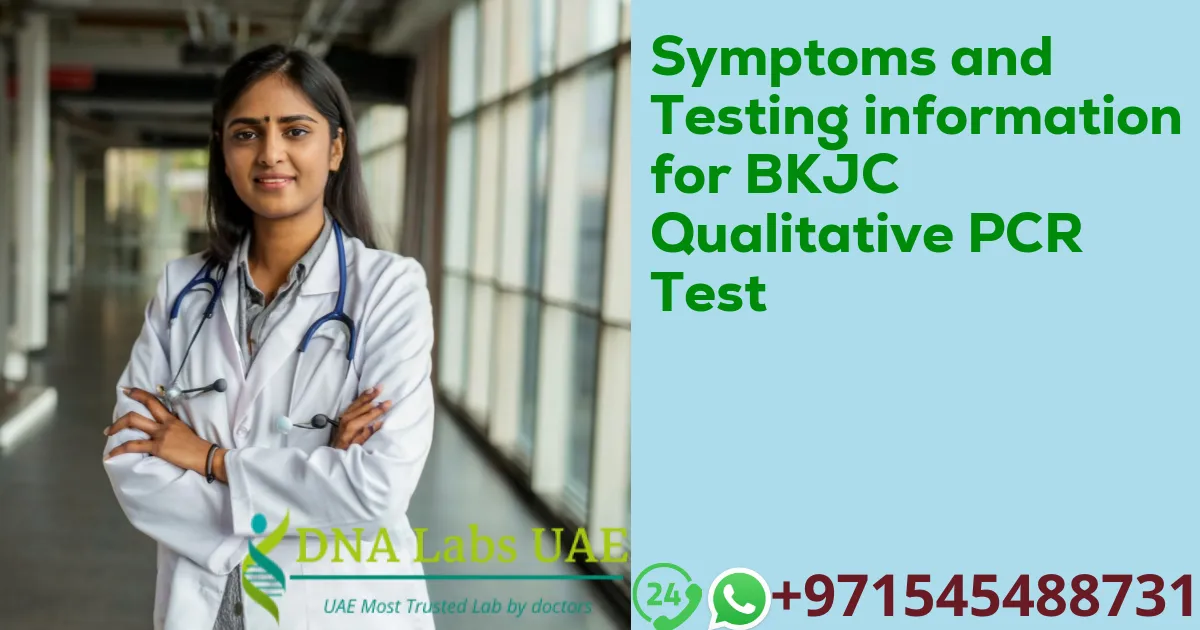 Symptoms and Testing information for BKJC Qualitative PCR Test