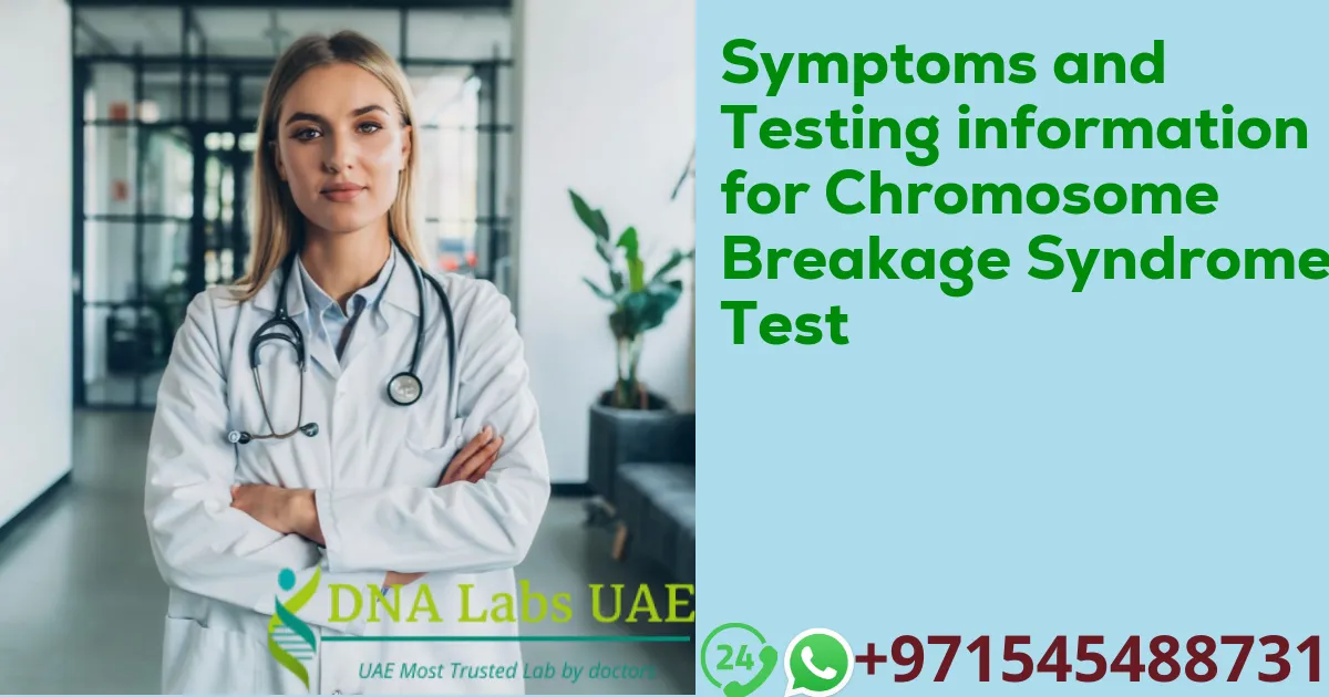 Symptoms and Testing information for Chromosome Breakage Syndrome Test