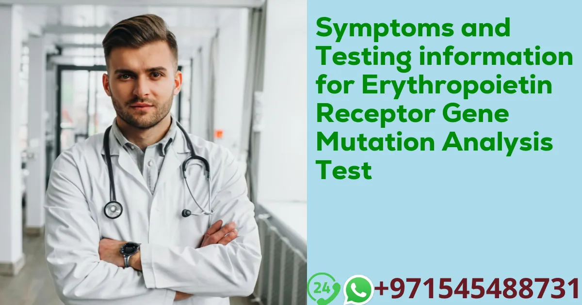 Symptoms and Testing information for Erythropoietin Receptor Gene Mutation Analysis Test