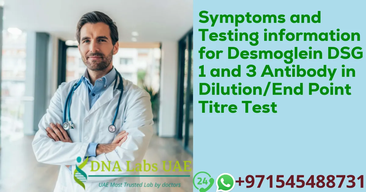 Symptoms and Testing information for Desmoglein DSG 1 and 3 Antibody in Dilution/End Point Titre Test